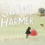 Oh Little Fire專輯_Sarah HarmerOh Little Fire最新專輯