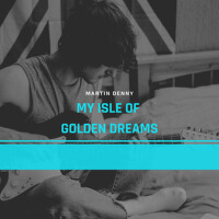 My Isle of Golden Dreams專輯_Martin DennyMy Isle of Golden Dreams最新專輯