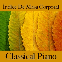 Índice de Masa Corporal: Classical Piano - La Mejor Música para Relajarse