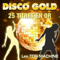 Disco Gold - 25 titres en or專輯_Les Top MachineDisco Gold - 25 titres en or最新專輯