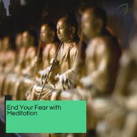 End Your Fear With Meditation