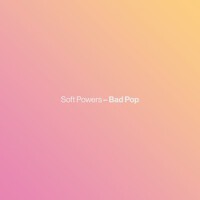 Bad Pop專輯_Soft PowersBad Pop最新專輯