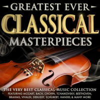 Greatest Ever Classical Masterpieces - The Very Be