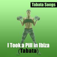 I Took a Pill in Ibiza (Tabata)