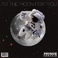 To The Moon For You