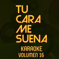 Tu Cara Me Suena Karaoke (Vol. 16)