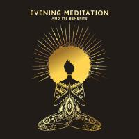 Evening Meditation and Its Benefits (Relax at the End of the Day with Meditation Music)