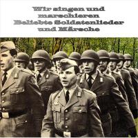 Wir singen und marschieren Beliebte Märsche und Soldatenlieder