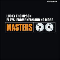 Plays Jerome Kern and No More專輯_Lucky ThompsonPlays Jerome Kern and No More最新專輯