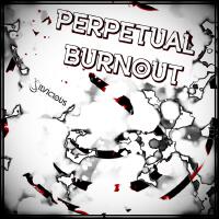 Perpetual Burnout