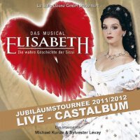 Elisabeth: Das Musical (Gesamtaufnahme der Jubiläumstournee 2011/2012)