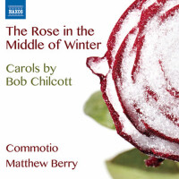 CHILCOTT, B.: Carols (The Rose in the Middle of Wi