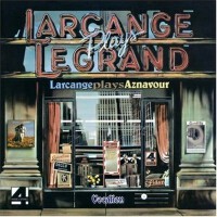 Larcange Plays Legrand, Larcange Plays Aznavour