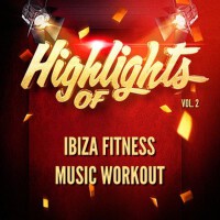 Highlights of Ibiza Fitness Music Workout, Vol. 2