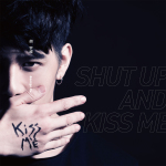 Shut Up and Kiss Me