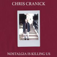 Nostalgia Is Killing Us (Explicit)專輯_Chris CranickNostalgia Is Killing Us (Explicit)最新專輯