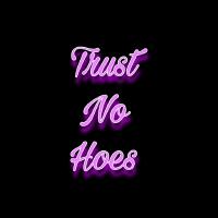 Trust no hoes (Explicit)