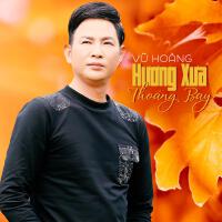 Hương Xưa Thoáng Bay專輯_Vũ HoàngHương Xưa Thoáng Bay最新專輯