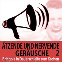 Ätzende und Nervende Geräusche, Vol. 2 - Bring sie in Dauerschleife zum Kochen