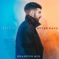 Best I'll Never Have專輯_Brandon MigBest I'll Never Have最新專輯