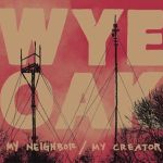 My Neighbor My Creat專輯_Wye OakMy Neighbor My Creat最新專輯