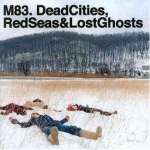 Dead Cities, Red Sea專輯_M83Dead Cities, Red Sea最新專輯