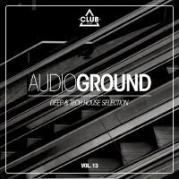 Audioground - Deep & Tech House Selection, Vol. 13