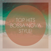 Top Hits Bossa Nova Style!