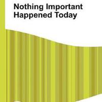 Nothing Important Happened Today