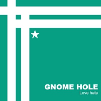 Love hate專輯_Gnome HoleLove hate最新專輯