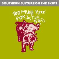 Too Much Pork for Just One Fork專輯_Southern Culture on Too Much Pork for Just One Fork最新專輯