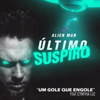 Um Gole Que Engole (feat. Cynthia Luz)專輯_Alien ManUm Gole Que Engole (feat. Cynthia Luz)最新專輯