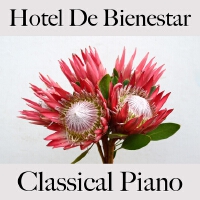 Hotel de Bienestar: Classical Piano - Los Mejores Sonidos para Relajarse