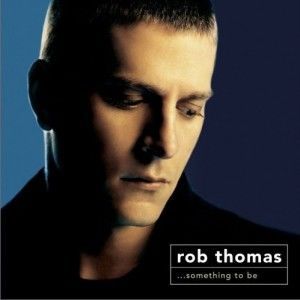 ...Something to Be專輯_Rob Thomas...Something to Be最新專輯