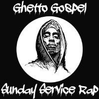 Ghetto Gospel: Sunday Service Rap (Explicit)