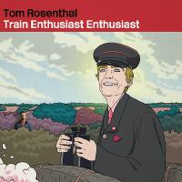 Train Enthusiast Enthusiast專輯_Tom RosenthalTrain Enthusiast Enthusiast最新專輯