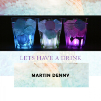 Lets Have A Drink專輯_Martin DennyLets Have A Drink最新專輯