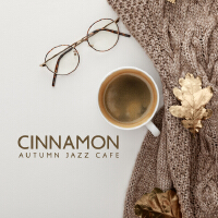 Cinnamon - Autumn Jazz Cafe Music for Exquisite Mood, Cozy Music to Relax, Smooth Background Chill L