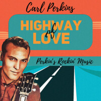 Highway of Love (Perkin's Rockin' Music)專輯_Carl PerkinsHighway of Love (Perkin's Rockin' Music)最新專輯