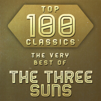 Top 100 Classics - The Very Best of The Three Suns