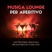 Musica lounge per aperitivo: Sottofondo musicale per ristoranti e bar chic