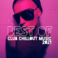 Best of Club Chillout Music 2021專輯_Ibiza Lounge ClubBest of Club Chillout Music 2021最新專輯