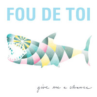 Give Me a Chance專輯_Fou de ToiGive Me a Chance最新專輯