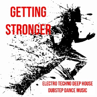 Getting Stronger - Electro Techno Deep House Dubstep Dance Music to Run Increase Strength and Best P