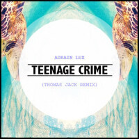 Teenage Crime (Thomas Jack Remix)專輯_Adrian LuxTeenage Crime (Thomas Jack Remix)最新專輯