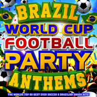 Brazil World Cup Football Party Anthems - The Worl