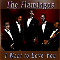 I Want to Love You專輯_The FlamingosI Want to Love You最新專輯