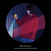 Reflect專輯_17歳とベルリンの壁Reflect最新專輯