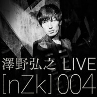 澤野弘之 LIVE[nZk]004 (/11/03@TOKYO DOME CITY HALL專輯_Tielle澤野弘之 LIVE[nZk]004 (/11/03@TOKYO DOME CITY HALL最新專輯