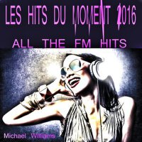 Les Hits Du Moment 2016 (All the Fm Hits)